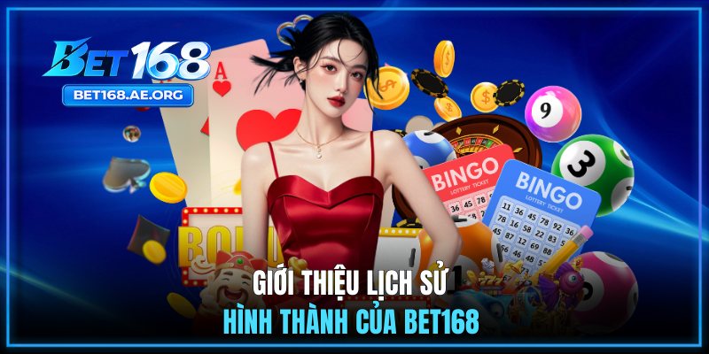 Giới thiệu lịch sử hình thành của BET168 
