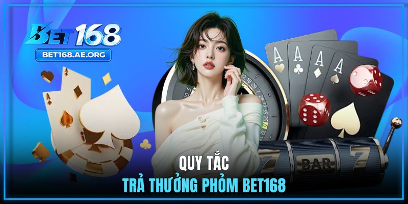 Phỏm - Game Đánh Bài Ăn Tiền Thật Siêu Hot Tại BET168 3 Quy tắc trả thưởng khi chơi tá lả BET168